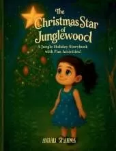 The Christmas Star of Junglewood: A Jungle Holiday Storybook with Fun Activities for Kids