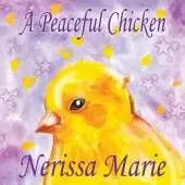 A Peaceful Chicken (An Inspirational Story Of Finding Bliss Within, Preschool Books, Kids Books, Kindergarten Books, Baby Books, Kids Book, Ages 2-8, Toddler Books, Kids Books, Baby Books, Kids Books)