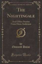 The Nightingale: And Other Stories From Hans Andersen (Classic Reprint)