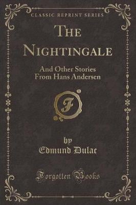 The Nightingale: And Other Stories From Hans Andersen (Classic Reprint)