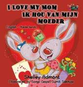 I Love My Mom Ik Hou Van Mijn Moeder: English Dutch Bilingual Edition