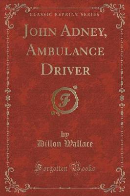 John Adney, Ambulance Driver (Classic Reprint)