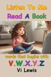 Listen To Me Read A Book: Words That Begins With V.W.X.Y.Z.