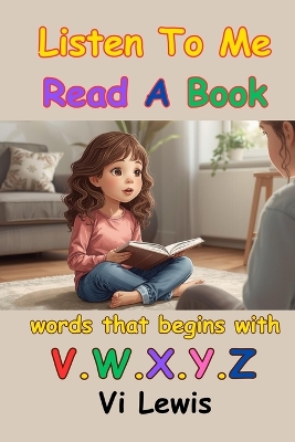 Listen To Me Read A Book: Words That Begins With V.W.X.Y.Z.