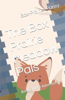 The Box Prairie Meadow Pals: Book 3 More Adventures