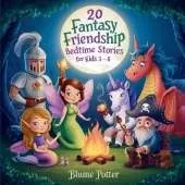 20 Fantasy Friendship Bedtime Stories For Kids Age 3 - 8