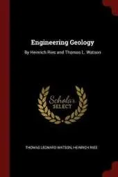Engineering Geology: By Heinrich Ries and Thomas L. Watson