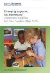 Emerging, expected and exceeding: Understanding the Revised Early Years Foundation Stage Profile