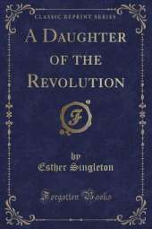 A Daughter of the Revolution (Classic Reprint)