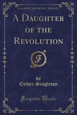 A Daughter of the Revolution (Classic Reprint)