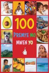 My First 100 Words in Haitian Creole: Premye 100 mo mwen yo
