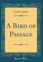 A Bird of Passage (Classic Reprint)