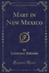 Mary in New Mexico (Classic Reprint)
