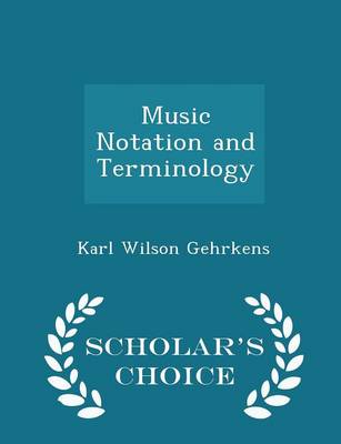 Music Notation and Terminology - Scholar's Choice Edition
