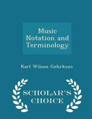 Music Notation and Terminology - Scholar's Choice Edition