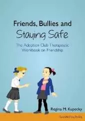 Friends, Bullies and Staying Safe: The Adoption Club Therapeutic Workbook on Friendship