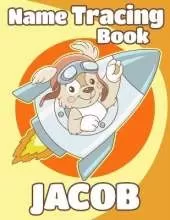Name Tracing Book Jacob: Personalized First Name Tracing Workbook for Kids in Preschool and Kindergarten - Primary Tracing Book for Children Learning How to Write Their Name - Fun Dog Book Design