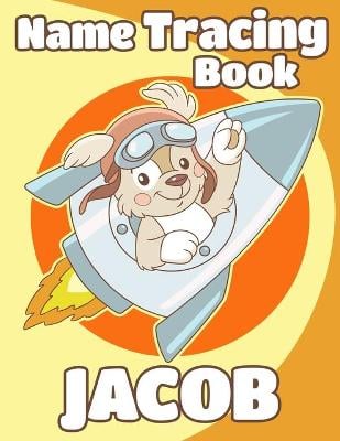 Name Tracing Book Jacob: Personalized First Name Tracing Workbook for Kids in Preschool and Kindergarten - Primary Tracing Book for Children Learning How to Write Their Name - Fun Dog Book Design
