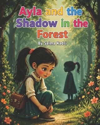 Ayla and the Shadow in the Forest: A Magical Story About Courage, Feelings, and Finding the Light Within