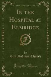 In the Hospital at Elmridge (Classic Reprint)