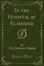 In the Hospital at Elmridge (Classic Reprint)