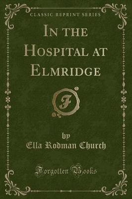 In the Hospital at Elmridge (Classic Reprint)