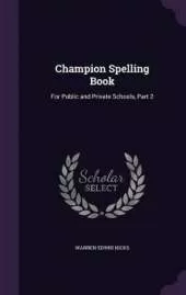 Champion Spelling Book: For Public and Private Schools, Part 2
