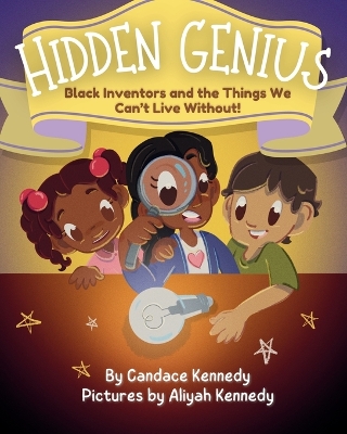 Hidden Genius: Black Inventors and the Things We Can't Live Without!