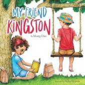 My Friend Kingston: Encouraging Children to Embrace and Value Friendship, Enjoy Time Together and Have FUN for Ages 3-7