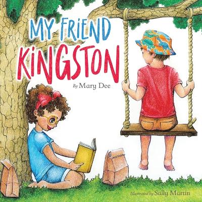 My Friend Kingston: Encouraging Children to Embrace and Value Friendship, Enjoy Time Together and Have FUN for Ages 3-7
