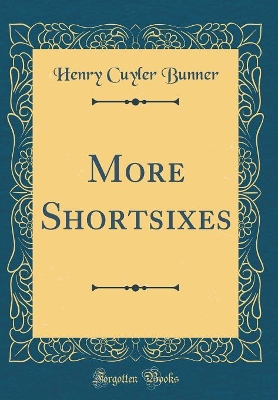 More Shortsixes (Classic Reprint)