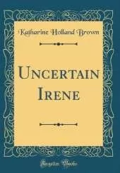 Uncertain Irene (Classic Reprint)