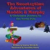 The Snootzytime Adventures of Maddie & Murphy: A Christmas Journey to the North Pole