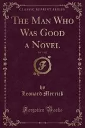 The Man Who Was Good a Novel, Vol. 1 of 2 (Classic Reprint)