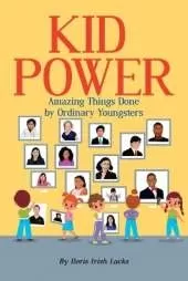 Kid Power: Amazing Things Done by Ordinary Youngsters