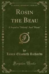 Rosin the Beau: A Sequel to "Melody" And "Marie" (Classic Reprint)