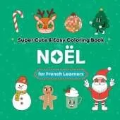 Super Cute & Easy Christmas Coloring Book for French Language Learners: Relaxing and Fun Coloring & Handwriting Activity Book for Adults, Teens, and Kids