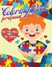 Specials Kids coloring book - Autism: SEE THE ABLE NOT THE LABEL. Coloring book for for Super kinds, Girls and Boys, Activity Workbook for kinds, all Ages.