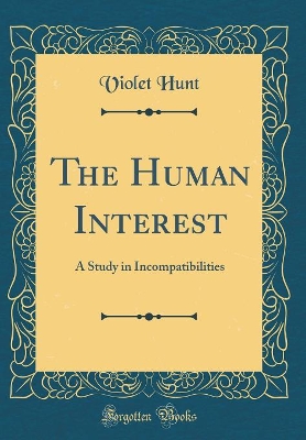 The Human Interest: A Study in Incompatibilities (Classic Reprint)