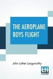 The Aeroplane Boys Flight: Or A Hydroplane Roundup