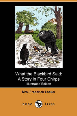 What the Blackbird Said: A Story in Four Chirps (Illustrated Edition) (Dodo Press)