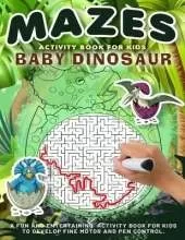 Baby Dinosaur Mazes Activity Book for Kids: Amazing And Fun Maze Activity Book for Children, Dog Themed Mazes for Kids Age 4-6, 6-8 year old Brain Games, Tricky Puzzles For Clever Kids