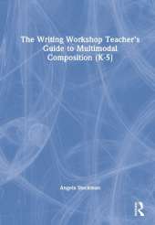 The Writing Workshop Teacher’s Guide to Multimodal Composition (K-5)