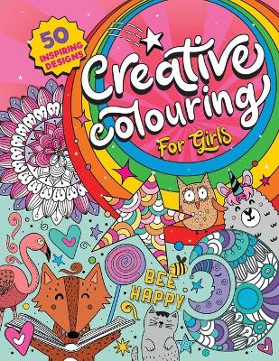 Creative Colouring for Girls: 50 inspiring designs of animals, playful patterns and feel-good images in a colouring book for tweens and girls ages 6-8, 9-12 (UK Edition)