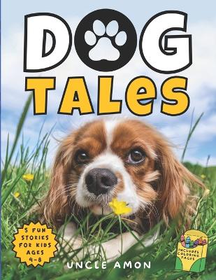 Dog Tales: Unleashing Love, Laughter, and Friendship Includes Fun Dog Coloring Pages