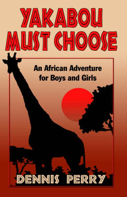 Yakabou Must Choose: An African Adventure for Boys and Girls