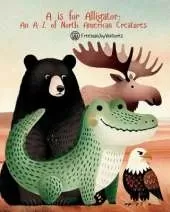A is for Alligator: An A-Z of North American Creatures