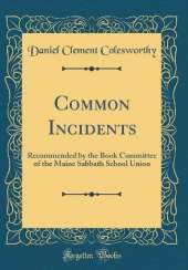Common Incidents: Recommended by the Book Committee of the Maine Sabbath School Union (Classic Reprint)