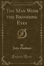 The Man With the Brooding Eyes (Classic Reprint)