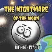The Nightmare Of The Moon: The Ninth Planet